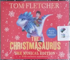 The Christmasaurus written by Tom Fletcher performed by Paul Shelley on CD (Unabridged)